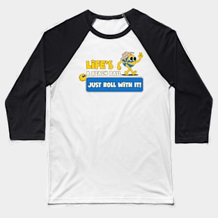 Life's a Beach Ball, Just Roll with It! Beach Fun Baseball T-Shirt